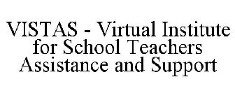 VISTAS - VIRTUAL INSTITUTE FOR SCHOOL TEACHERS ASSISTANCE AND SUPPORT