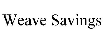 WEAVE SAVINGS