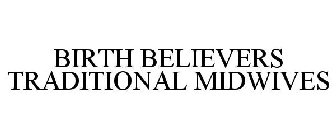 BIRTH BELIEVERS TRADITIONAL MIDWIVES