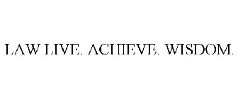 LAW LIVE. ACHIEVE. WISDOM.