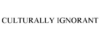 CULTURALLY IGNORANT