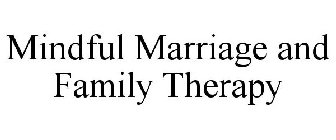 MINDFUL MARRIAGE AND FAMILY THERAPY