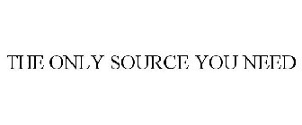 THE ONLY SOURCE YOU NEED