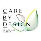 CARE BY DESIGN HEALTH AND WELLNESS MARKET