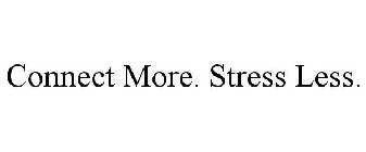 CONNECT MORE. STRESS LESS.