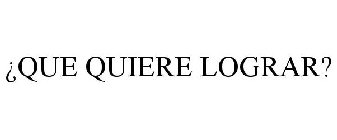 ¿QUE QUIERE LOGRAR?