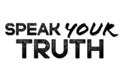 SPEAK YOUR TRUTH