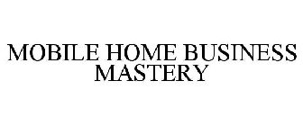 MOBILE HOME BUSINESS MASTERY