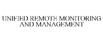 UNIFIED REMOTE MONITORING AND MANAGEMENT