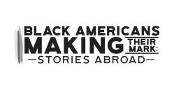 BLACK AMERICANS MAKING THEIR MARK: STORIES ABROAD