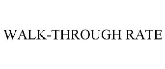 WALK-THROUGH RATE