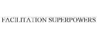 FACILITATION SUPERPOWERS