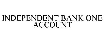 INDEPENDENT BANK ONE ACCOUNT