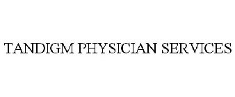 TANDIGM PHYSICIAN SERVICES