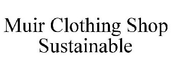 MUIR CLOTHING SHOP SUSTAINABLE