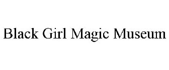 BLACK GIRL MAGIC MUSEUM