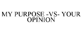 MY PURPOSE -VS- YOUR OPINION