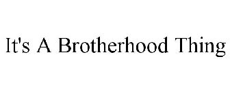 IT'S A BROTHERHOOD THING