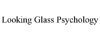 LOOKING GLASS PSYCHOLOGY