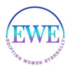 EDIFYING WOMEN ETERNALLY EWE