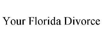 YOUR FLORIDA DIVORCE