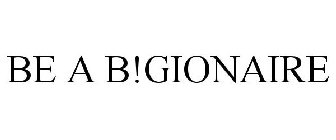 BE A B!GIONAIRE