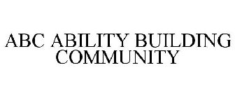 ABC ABILITY BUILDING COMMUNITY
