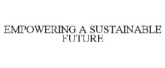 EMPOWERING A SUSTAINABLE FUTURE