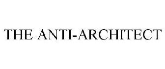 THE ANTI-ARCHITECT