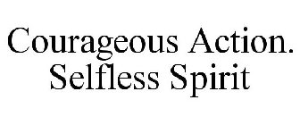 COURAGEOUS ACTION. SELFLESS SPIRIT