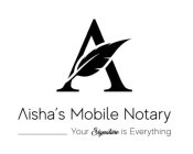 A AISHA'S MOBILE NOTARY YOUR SIGNATURE IS EVERYTHING