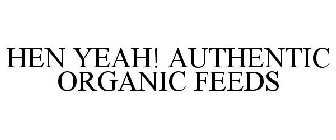 HEN YEAH! AUTHENTIC ORGANIC FEEDS