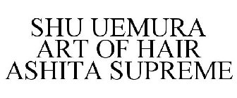 SHU UEMURA ART OF HAIR ASHITA SUPREME