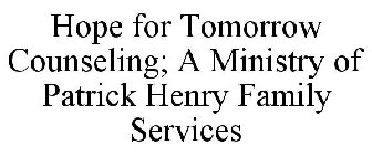 HOPE FOR TOMORROW COUNSELING; A MINISTRY OF PATRICK HENRY FAMILY SERVICES