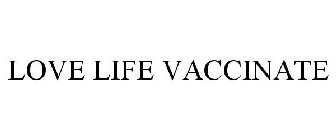 LOVE LIFE VACCINATE