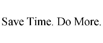SAVE TIME. DO MORE.