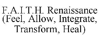 F.A.I.T.H. RENAISSANCE (FEEL, ALLOW, INTEGRATE, TRANSFORM, HEAL)