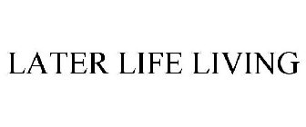 LATER LIFE LIVING
