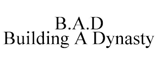 B.A.D BUILDING A DYNASTY