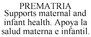 PREMATRIA SUPPORTS MATERNAL AND INFANT HEALTH. APOYA LA SALUD MATERNA E INFANTIL.