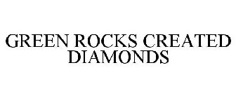 GREEN ROCKS CREATED DIAMONDS