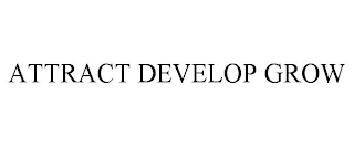 ATTRACT DEVELOP GROW