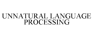 UNNATURAL LANGUAGE PROCESSING