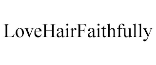 LOVEHAIRFAITHFULLY