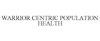 WARRIOR CENTRIC POPULATION HEALTH