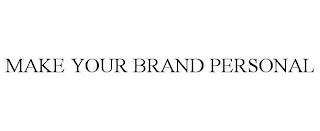 MAKE YOUR BRAND PERSONAL