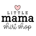 LITTLE MAMA SHIRT SHOP