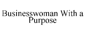 BUSINESSWOMAN WITH A PURPOSE