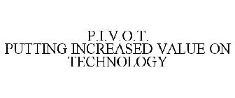 P.I.V.O.T. PUTTING INCREASED VALUE ON TECHNOLOGY