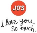 JO'S I LOVE YOU SO MUCH.